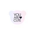 YOU ARE CUTE